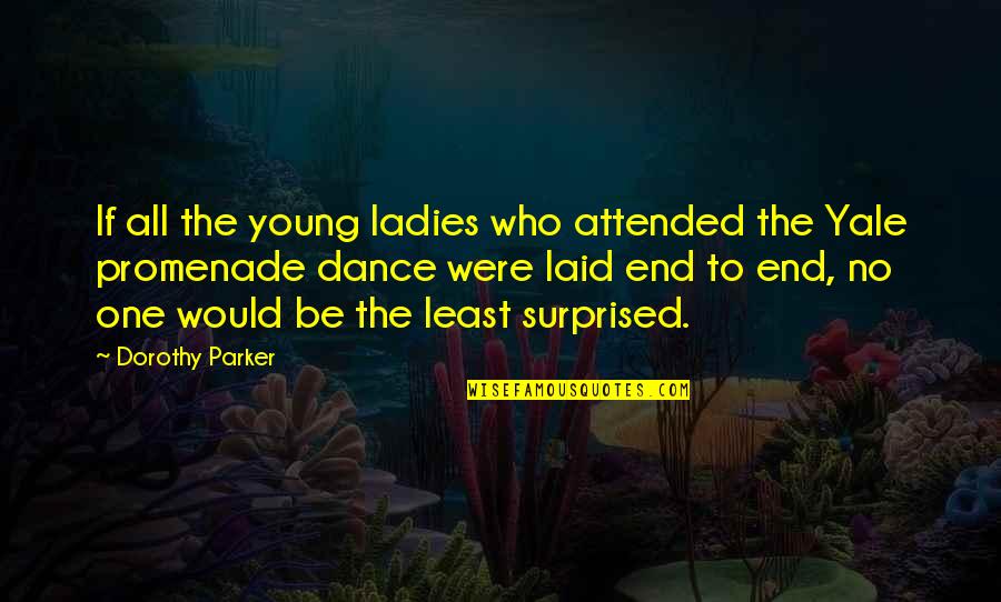 Native American Land Quotes By Dorothy Parker: If all the young ladies who attended the