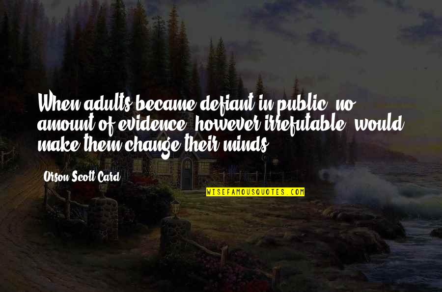 Native American Land Quotes By Orson Scott Card: When adults became defiant in public, no amount