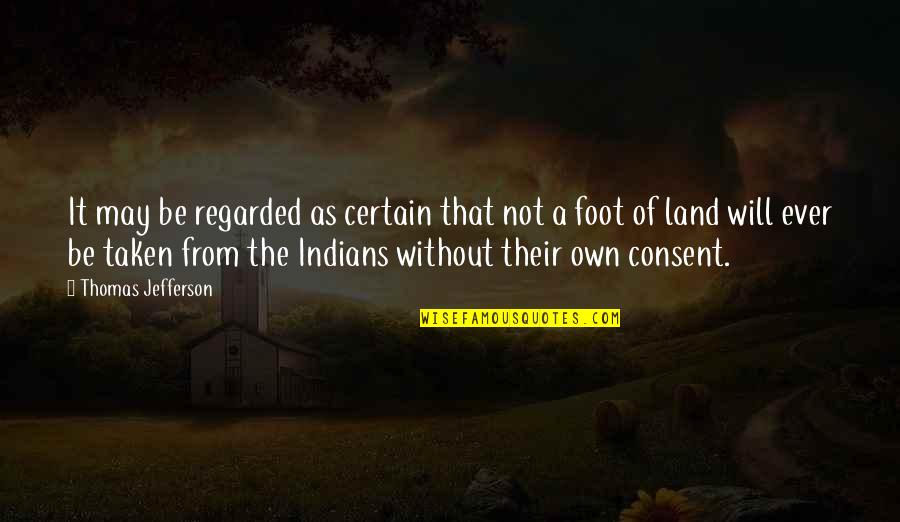 Native American Land Quotes By Thomas Jefferson: It may be regarded as certain that not