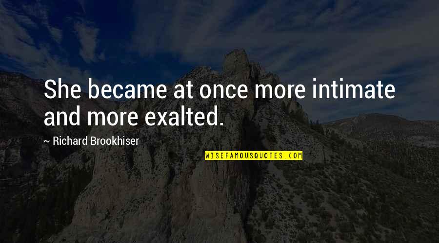 Native American Leader Quotes By Richard Brookhiser: She became at once more intimate and more