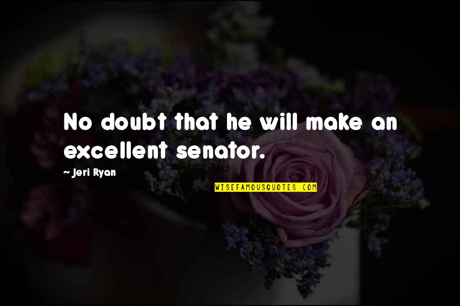Native American Matriarch Quotes By Jeri Ryan: No doubt that he will make an excellent Native American Matriarch Quotes By Jeri Ryan: No doubt that he will make an excellent