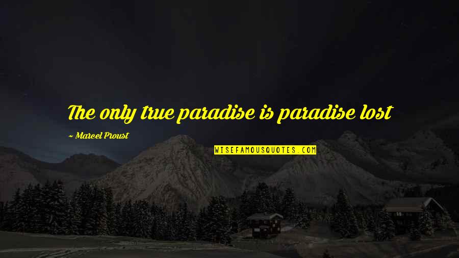 Native American Matriarch Quotes By Marcel Proust: The only true paradise is paradise lost