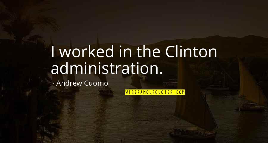 Native American Paiute Quotes By Andrew Cuomo: I worked in the Clinton administration.