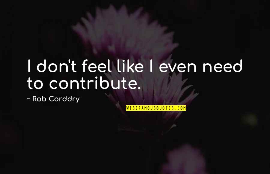 Native American Powwow Quotes By Rob Corddry: I don't feel like I even need to Native American Powwow Quotes By Rob Corddry: I don't feel like I even need to