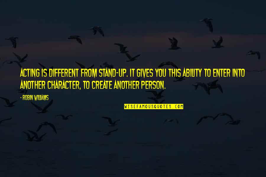 Native American Sioux Quotes By Robin Williams: Acting is different from stand-up. It gives you