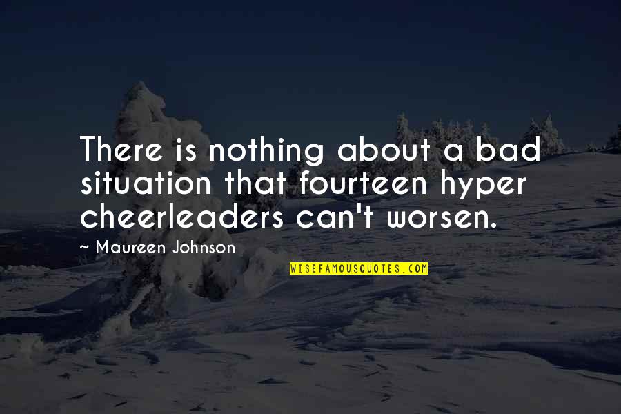Native American Spiritual Quotes By Maureen Johnson: There is nothing about a bad situation that