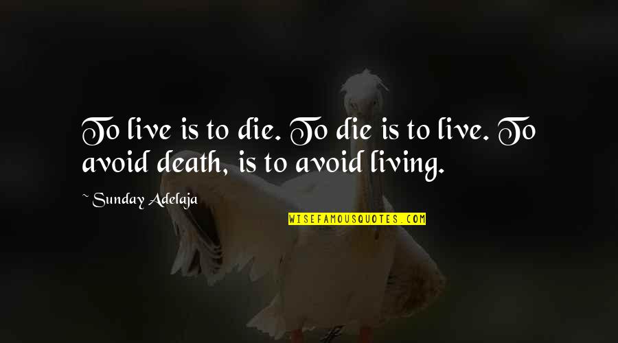 Native American Stereotypes Quotes By Sunday Adelaja: To live is to die. To die is