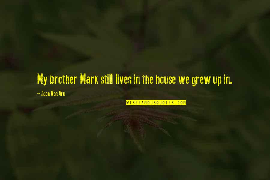 Native American Treaty Quotes By Joan Van Ark: My brother Mark still lives in the house