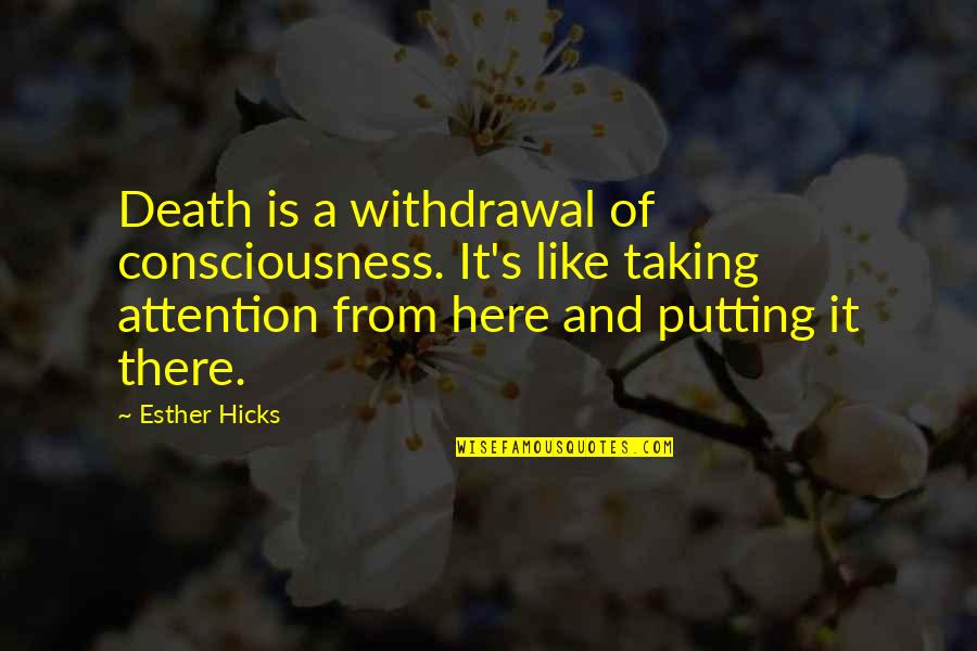 Native American Tribe Quotes By Esther Hicks: Death is a withdrawal of consciousness. It's like