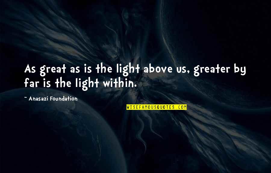 Native American Wisdom And Quotes By Anasazi Foundation: As great as is the light above us,