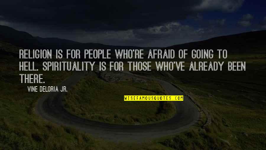 Native American Wisdom Quotes By Vine Deloria Jr.: Religion is for people who're afraid of going