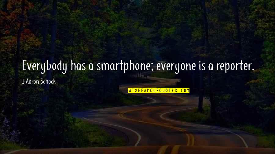 Native Canadian Folklore Quotes By Aaron Schock: Everybody has a smartphone; everyone is a reporter.