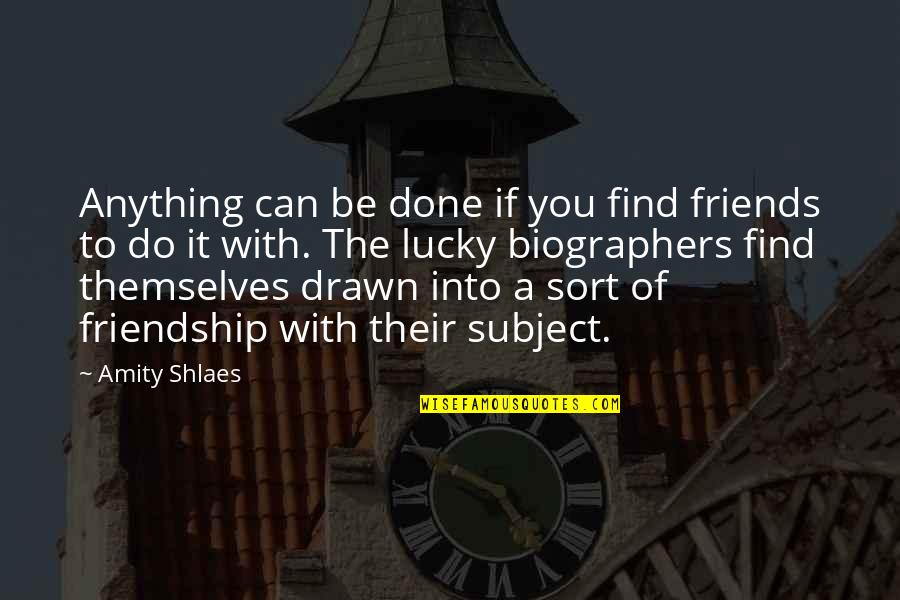 Native Chiefs Quotes By Amity Shlaes: Anything can be done if you find friends