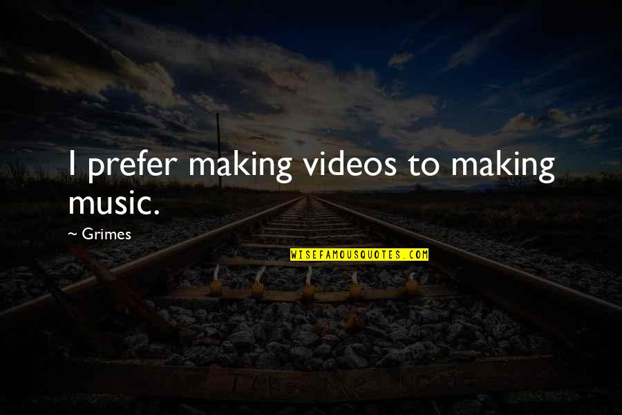 Native Commissioner Important Quotes By Grimes: I prefer making videos to making music.