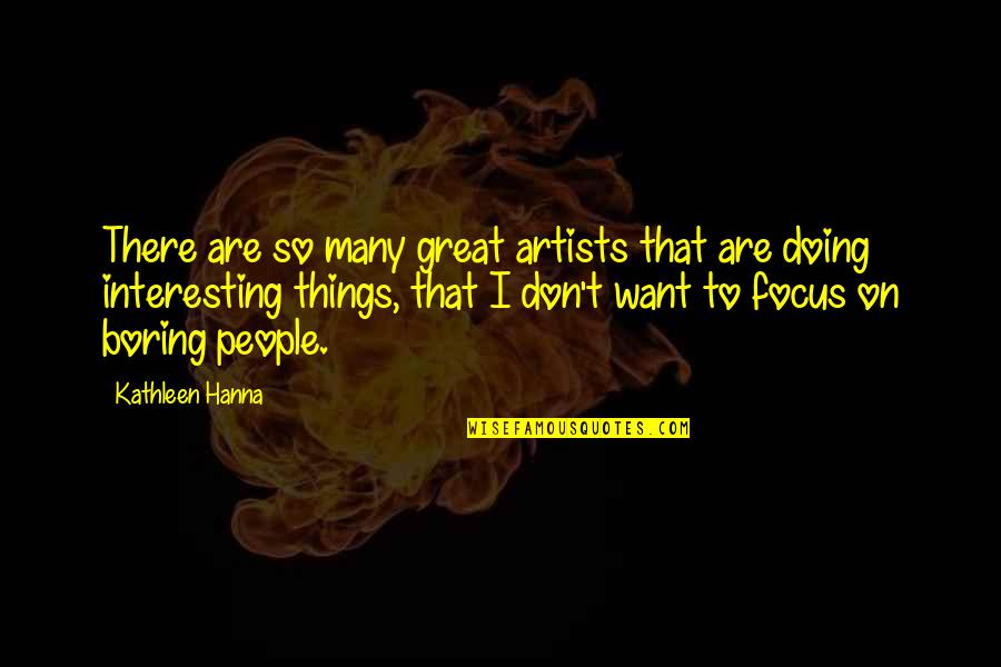 Native Commissioner Important Quotes By Kathleen Hanna: There are so many great artists that are
