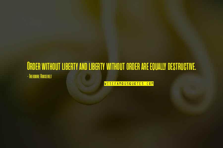 Native Commissioner Important Quotes By Theodore Roosevelt: Order without liberty and liberty without order are