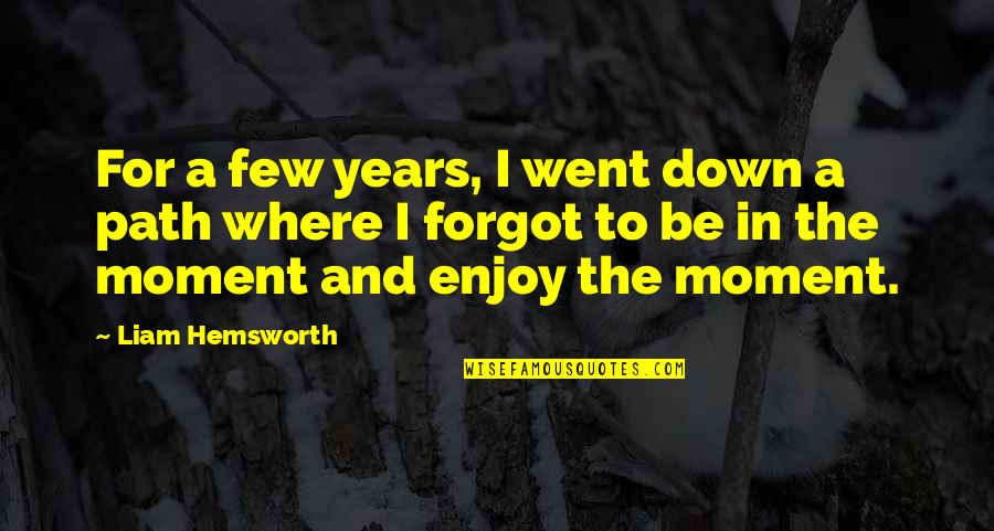 Native Delicacies Quotes By Liam Hemsworth: For a few years, I went down a Native Delicacies Quotes By Liam Hemsworth: For a few years, I went down a