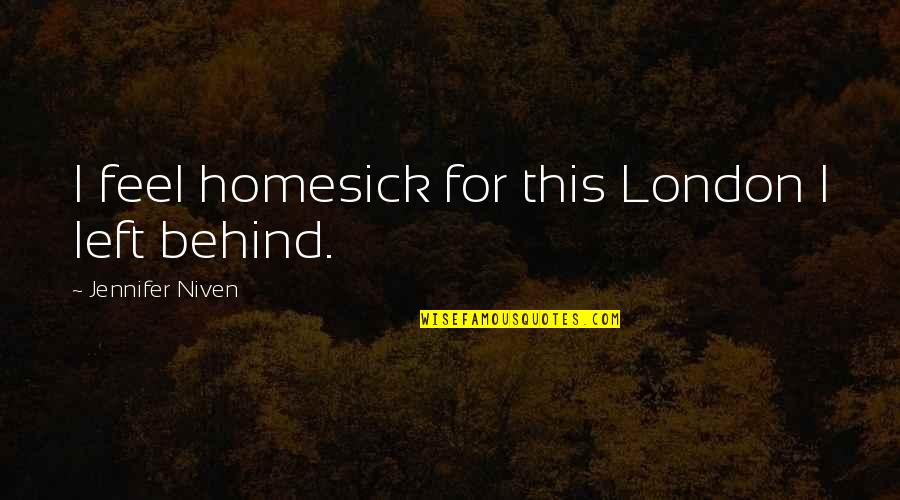 Native Elders Quotes By Jennifer Niven: I feel homesick for this London I left