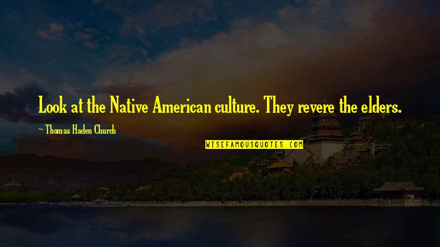 Native Elders Quotes By Thomas Haden Church: Look at the Native American culture. They revere