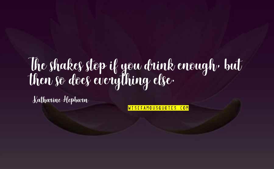 Native Garden Quotes By Katharine Hepburn: The shakes stop if you drink enough, but Native Garden Quotes By Katharine Hepburn: The shakes stop if you drink enough, but