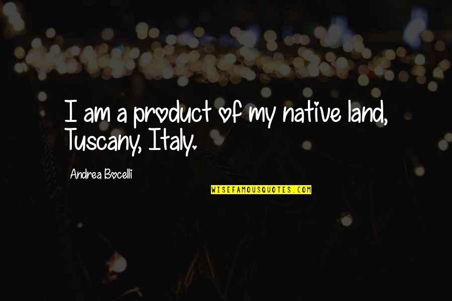Native Land Quotes By Andrea Bocelli: I am a product of my native land,