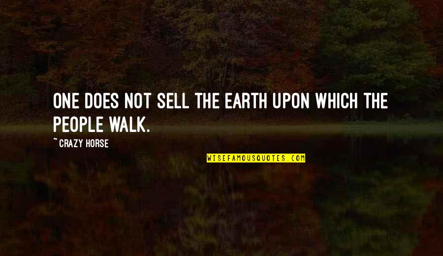 Native People Quotes By Crazy Horse: One does not sell the earth upon which