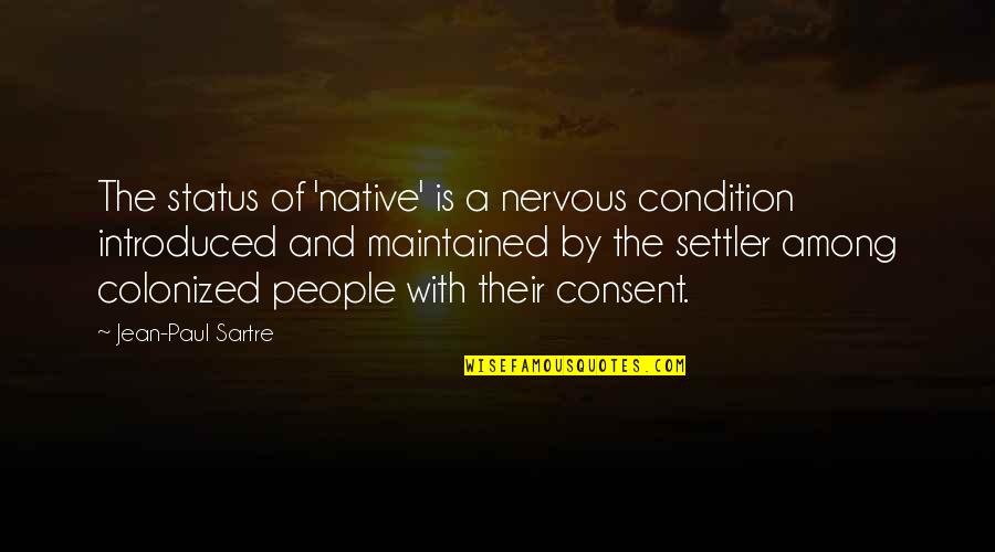 Native People Quotes By Jean-Paul Sartre: The status of 'native' is a nervous condition