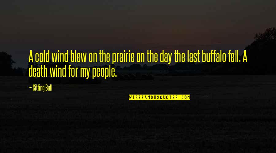 Native People Quotes By Sitting Bull: A cold wind blew on the prairie on