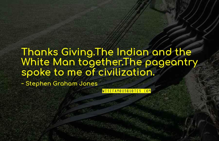 Native People Quotes By Stephen Graham Jones: Thanks Giving.The Indian and the White Man together.The