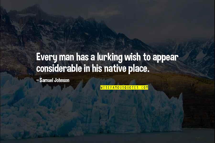 Native Place Quotes By Samuel Johnson: Every man has a lurking wish to appear