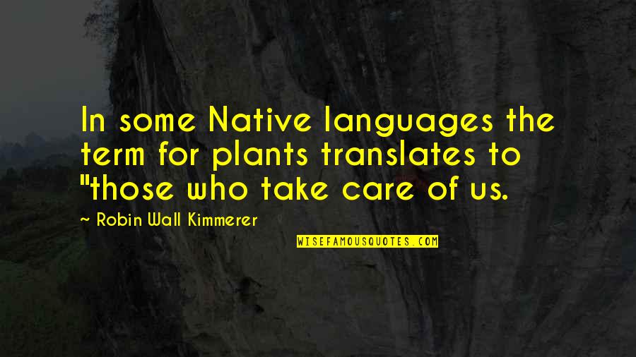 Native Plants Quotes By Robin Wall Kimmerer: In some Native languages the term for plants