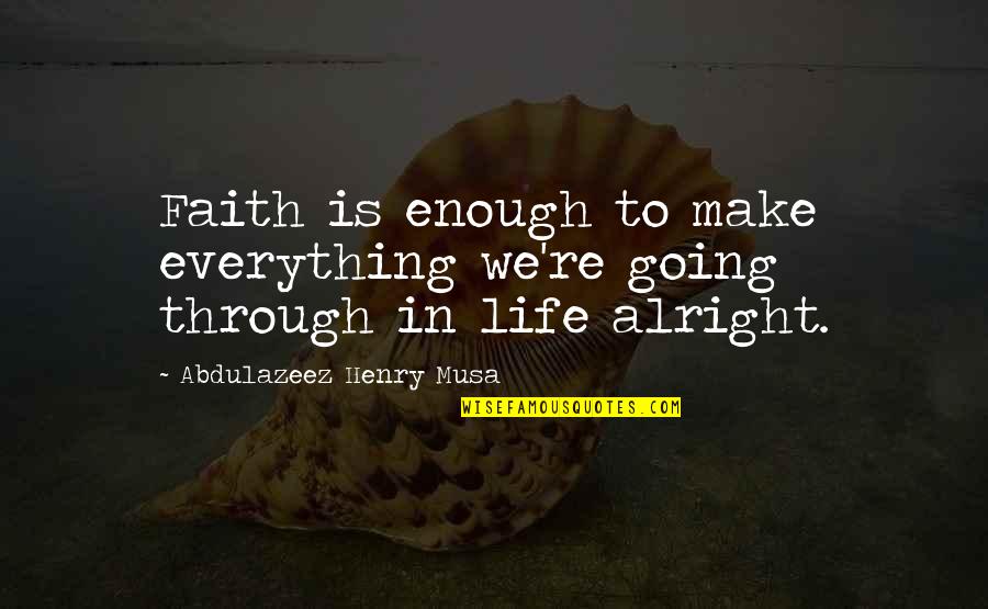 Native Son Book 2 Quotes By Abdulazeez Henry Musa: Faith is enough to make everything we're going
