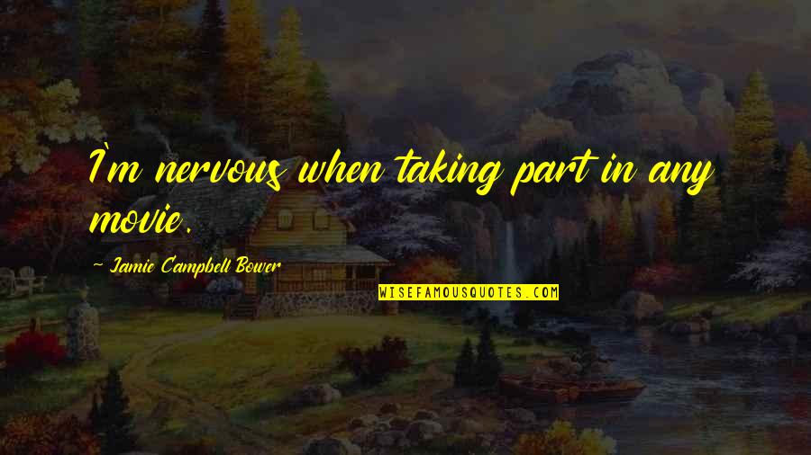 Native Son Book 2 Quotes By Jamie Campbell Bower: I'm nervous when taking part in any movie. Native Son Book 2 Quotes By Jamie Campbell Bower: I'm nervous when taking part in any movie.