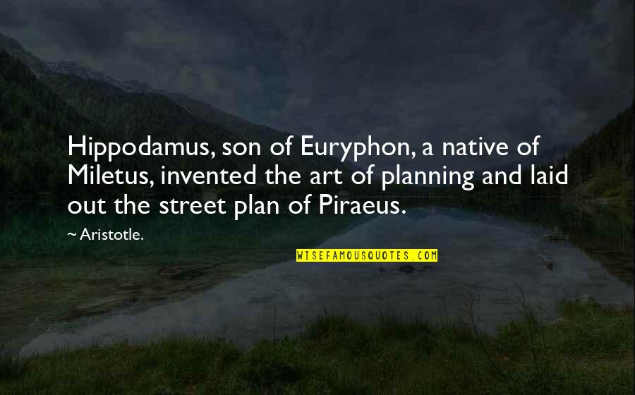 Native Son Quotes By Aristotle.: Hippodamus, son of Euryphon, a native of Miletus,