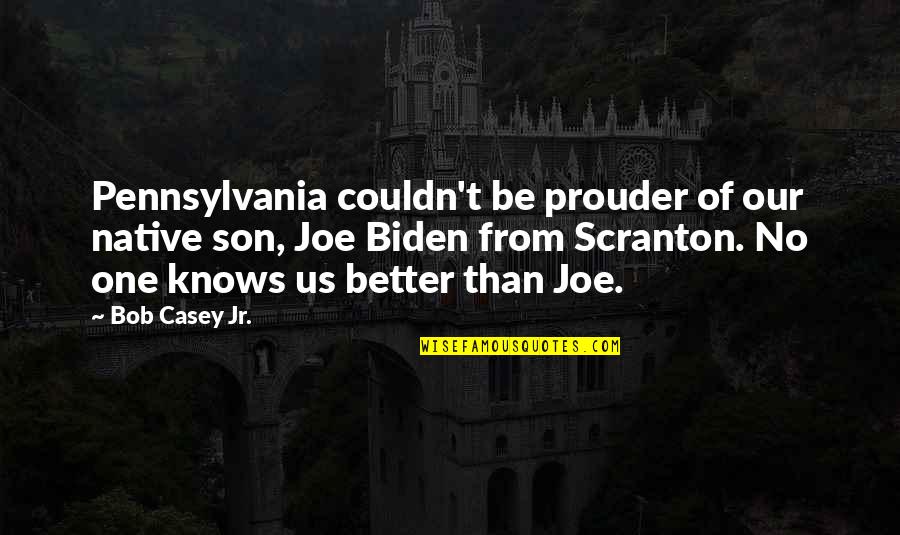 Native Son Quotes By Bob Casey Jr.: Pennsylvania couldn't be prouder of our native son,