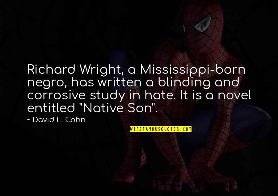 Native Son Quotes By David L. Cohn: Richard Wright, a Mississippi-born negro, has written a