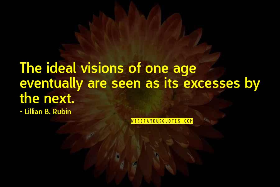 Native Spiritual Quotes By Lillian B. Rubin: The ideal visions of one age eventually are