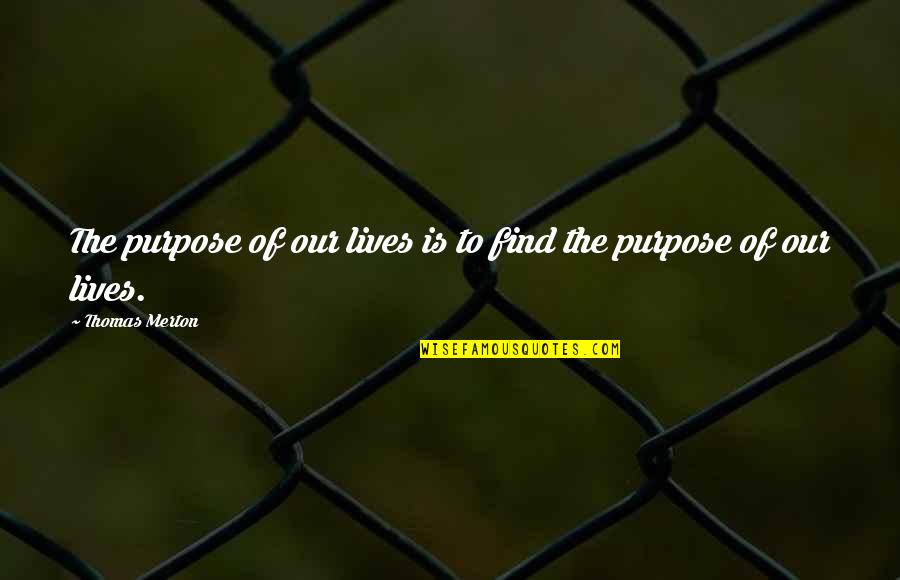 Native Spiritual Quotes By Thomas Merton: The purpose of our lives is to find Native Spiritual Quotes By Thomas Merton: The purpose of our lives is to find