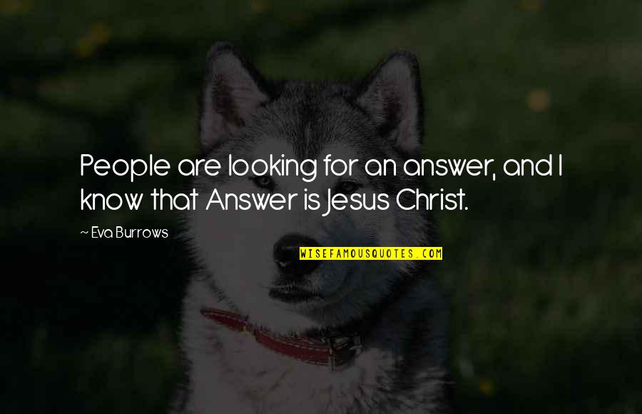 Native Texan Quotes By Eva Burrows: People are looking for an answer, and I