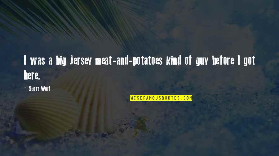 Nativelead Quotes By Scott Wolf: I was a big Jersey meat-and-potatoes kind of