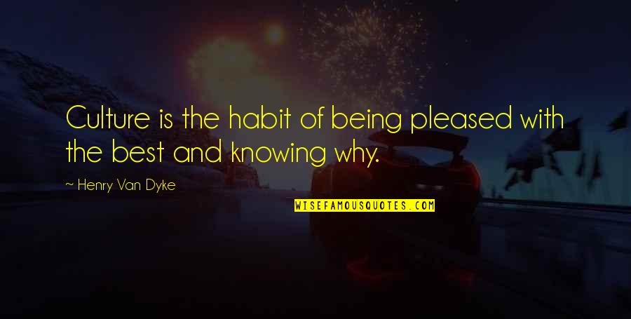Nativeleathers Quotes By Henry Van Dyke: Culture is the habit of being pleased with Nativeleathers Quotes By Henry Van Dyke: Culture is the habit of being pleased with