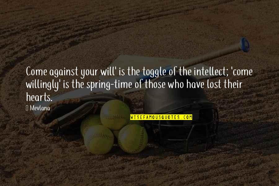 Nativeleathers Quotes By Mevlana: Come against your will' is the toggle of Nativeleathers Quotes By Mevlana: Come against your will' is the toggle of