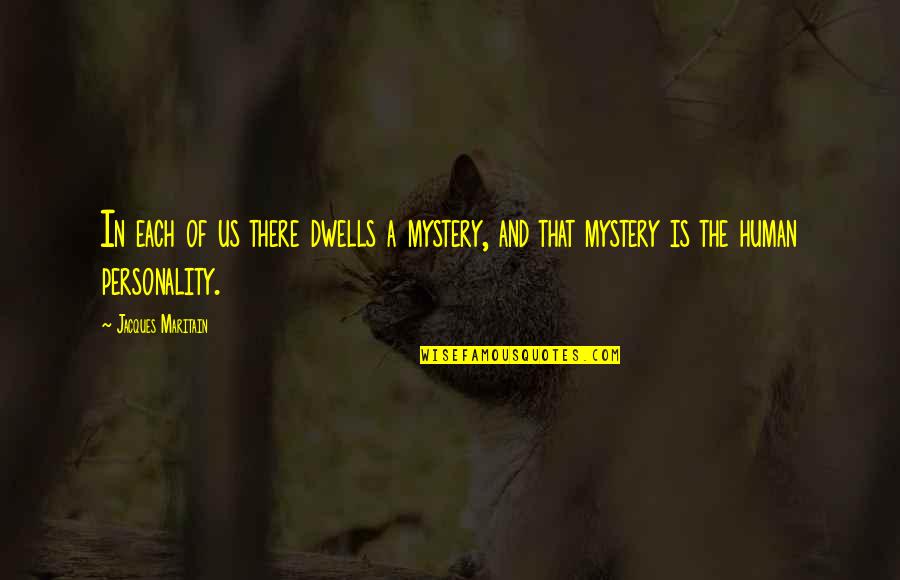Natividad Kitten Quotes By Jacques Maritain: In each of us there dwells a mystery,