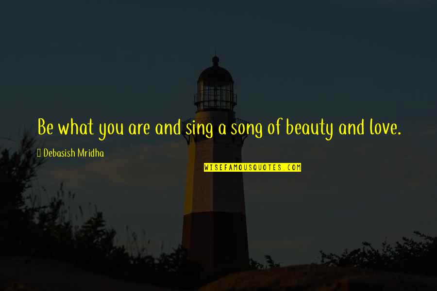 Natividad Medical Center Quotes By Debasish Mridha: Be what you are and sing a song
