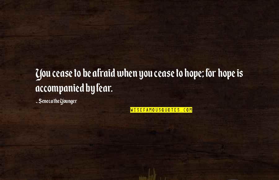 Natividade Pinto Quotes By Seneca The Younger: You cease to be afraid when you cease Natividade Pinto Quotes By Seneca The Younger: You cease to be afraid when you cease