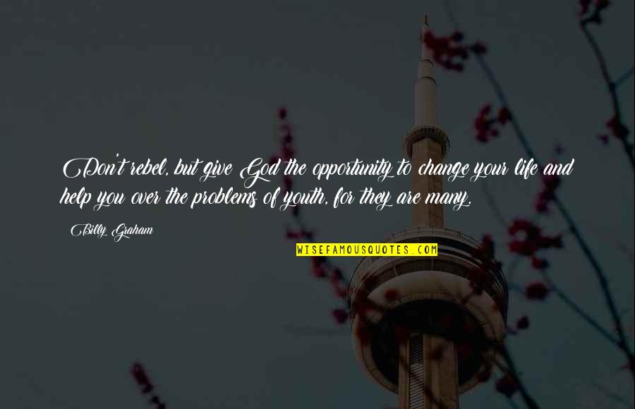 Nativism Quotes By Billy Graham: Don't rebel, but give God the opportunity to Nativism Quotes By Billy Graham: Don't rebel, but give God the opportunity to