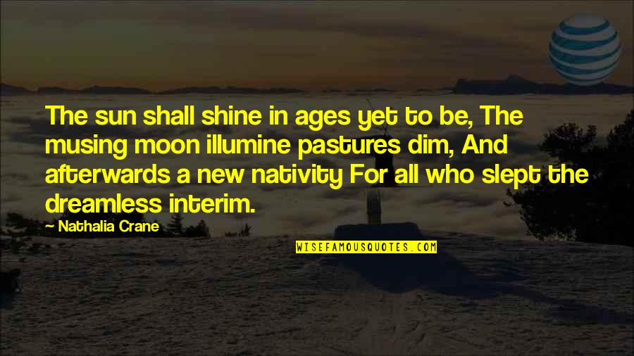 Nativity 2 Quotes By Nathalia Crane: The sun shall shine in ages yet to