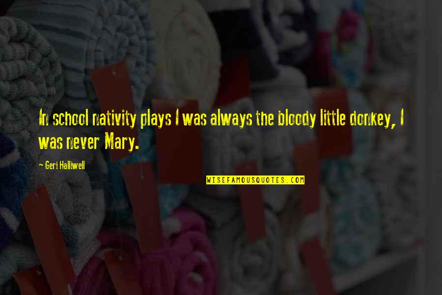Nativity Of Mary Quotes By Geri Halliwell: In school nativity plays I was always the