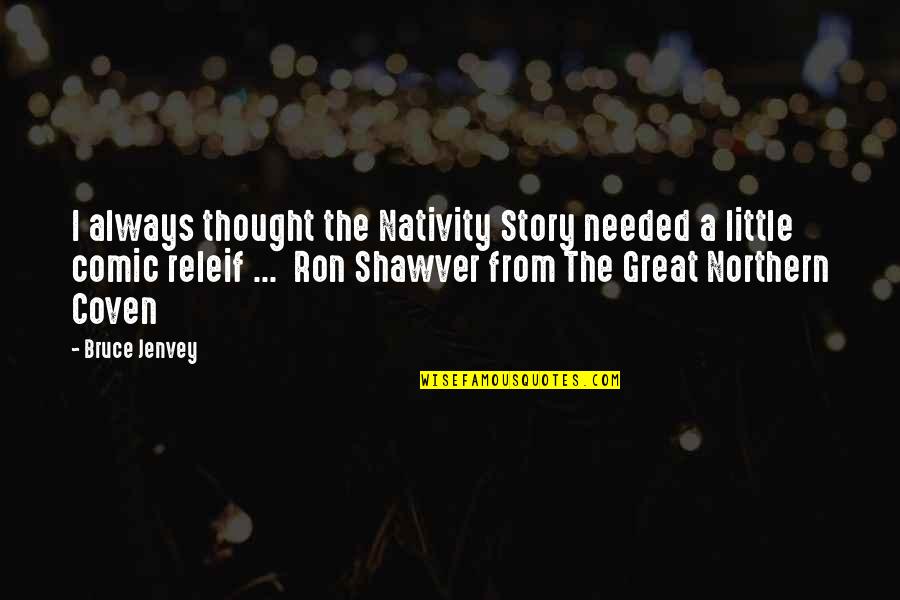 Nativity Story Quotes By Bruce Jenvey: I always thought the Nativity Story needed a Nativity Story Quotes By Bruce Jenvey: I always thought the Nativity Story needed a