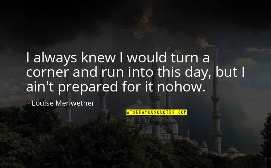 Nativity Story Quotes By Louise Meriwether: I always knew I would turn a corner Nativity Story Quotes By Louise Meriwether: I always knew I would turn a corner
